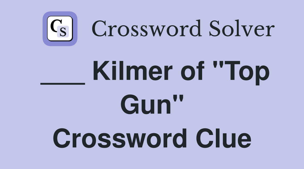 Kilmer of "Top Gun" Crossword Clue Answers Crossword Solver